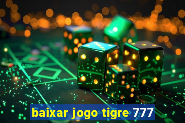 baixar jogo tigre 777